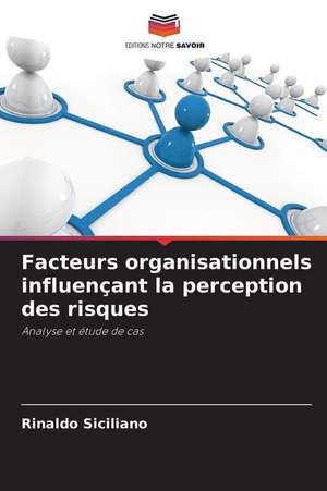 Facteurs organisationnels influençant la perception des risques de Rinaldo Siciliano