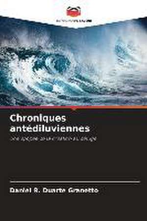 Chroniques antédiluviennes de Daniel R. Duarte Granetto