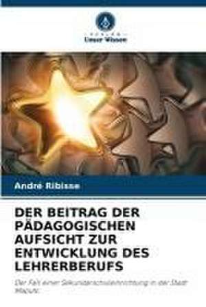 DER BEITRAG DER PÄDAGOGISCHEN AUFSICHT ZUR ENTWICKLUNG DES LEHRERBERUFS de André Ribisse