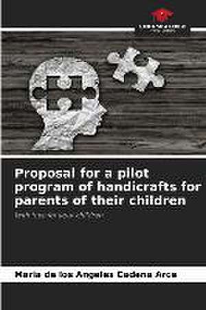 Proposal for a pilot program of handicrafts for parents of their children de Maria de los Angeles Cadena Arce