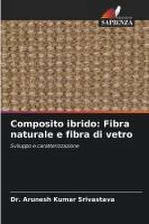 Composito ibrido: Fibra naturale e fibra di vetro de Arunesh Kumar Srivastava