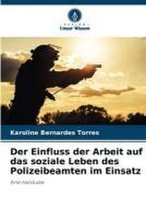 Der Einfluss der Arbeit auf das soziale Leben des Polizeibeamten im Einsatz de Karoline Bernardes Torres