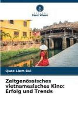 Zeitgenössisches vietnamesisches Kino: Erfolg und Trends de Quoc Liem Bui