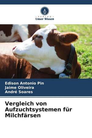 Vergleich von Aufzuchtsystemen für Milchfärsen de Edison Antonio Pin