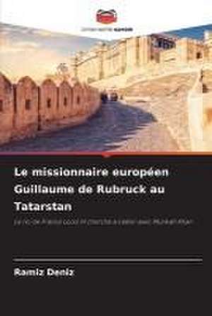 Le missionnaire européen Guillaume de Rubruck au Tatarstan de Ramíz Deníz