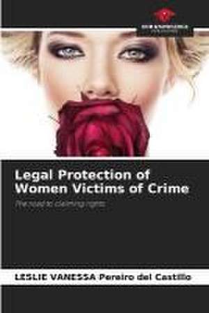 Legal Protection of Women Victims of Crime de Leslie Vanessa Pereiro del Castillo