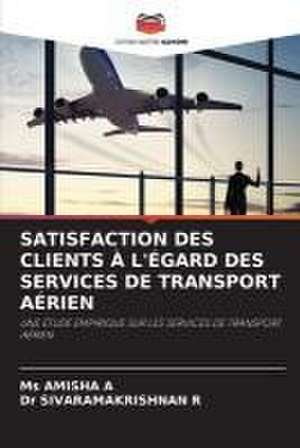 SATISFACTION DES CLIENTS À L'ÉGARD DES SERVICES DE TRANSPORT AÉRIEN de Amisha A