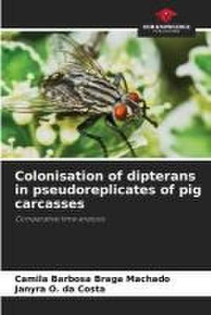 Colonisation of dipterans in pseudoreplicates of pig carcasses de Camila Barbosa Braga Machado