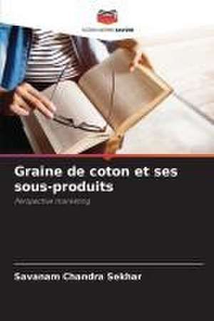 Graine de coton et ses sous-produits de Savanam Chandra Sekhar