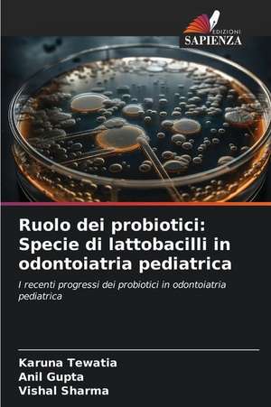 Ruolo dei probiotici: Specie di lattobacilli in odontoiatria pediatrica de Karuna Tewatia