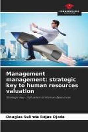 Management management: strategic key to human resources valuation de Douglas Sulinda Rojas Ojeda