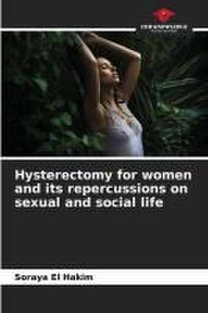 Hysterectomy for women and its repercussions on sexual and social life de Soraya El Hakim