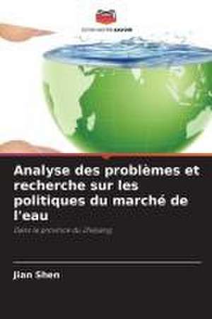 Analyse des problèmes et recherche sur les politiques du marché de l'eau de Jian Shen