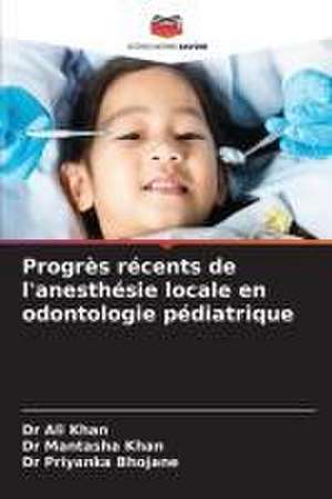 Progrès récents de l'anesthésie locale en odontologie pédiatrique de Ali Khan