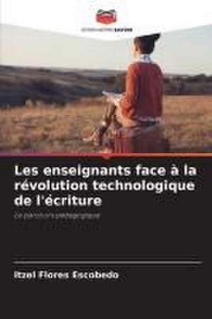 Les enseignants face à la révolution technologique de l'écriture de Itzel Flores Escobedo