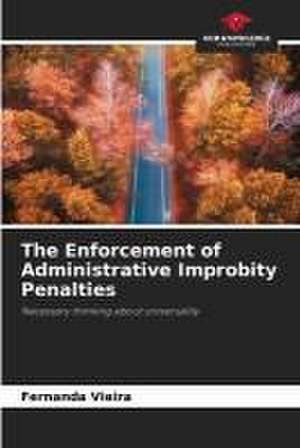 The Enforcement of Administrative Improbity Penalties de Fernanda Vieira