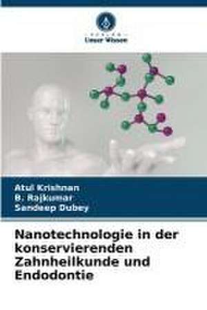 Nanotechnologie in der konservierenden Zahnheilkunde und Endodontie de Atul Krishnan