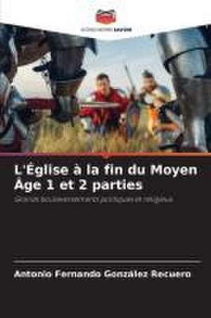 L'Église à la fin du Moyen Âge 1 et 2 parties de Antonio Fernando González Recuero