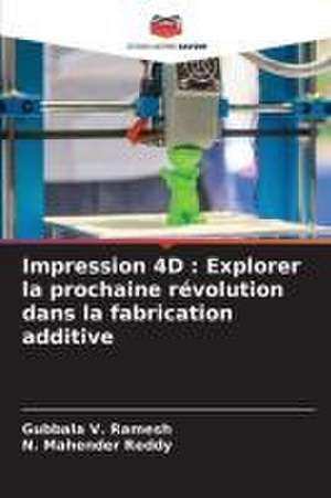 Impression 4D : Explorer la prochaine révolution dans la fabrication additive de Gubbala V. Ramesh