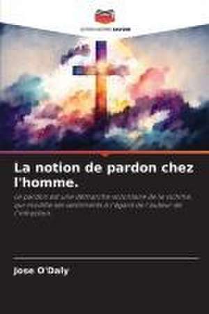 La notion de pardon chez l'homme. de Jose O'Daly