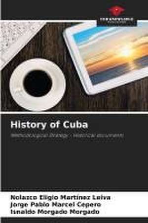 History of Cuba de Nolazco Eligio Martínez Leiva