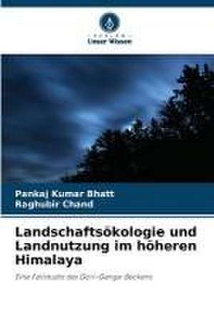 Landschaftsökologie und Landnutzung im höheren Himalaya de Pankaj Kumar Bhatt