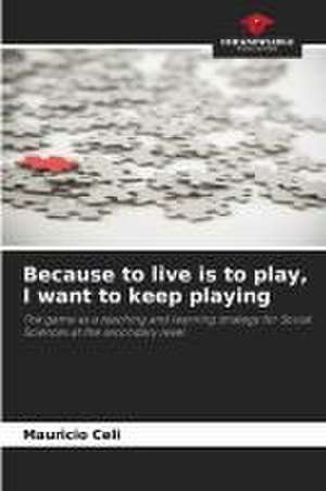 Because to live is to play, I want to keep playing de Mauricio Celi