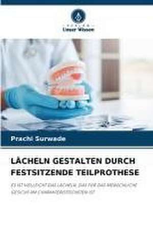 LÄCHELN GESTALTEN DURCH FESTSITZENDE TEILPROTHESE de Prachi Surwade