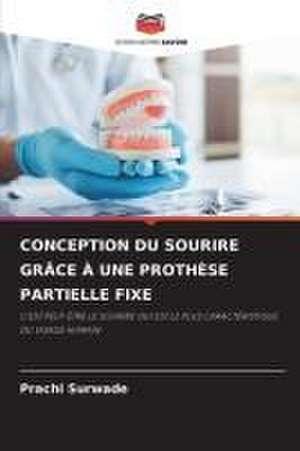 CONCEPTION DU SOURIRE GRÂCE À UNE PROTHÈSE PARTIELLE FIXE de Prachi Surwade