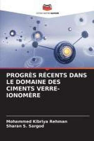 PROGRÈS RÉCENTS DANS LE DOMAINE DES CIMENTS VERRE-IONOMÈRE de Mohammed Kibriya Rehman