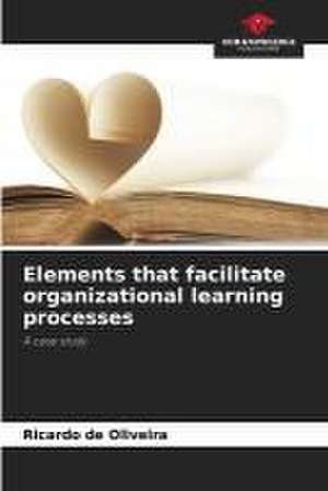 Elements that facilitate organizational learning processes de Ricardo de Oliveira