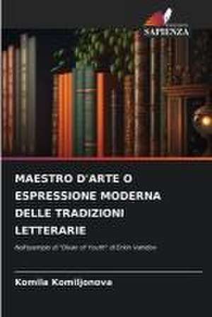 MAESTRO D'ARTE O ESPRESSIONE MODERNA DELLE TRADIZIONI LETTERARIE de Komila Komiljonova