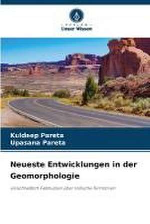 Neueste Entwicklungen in der Geomorphologie de Kuldeep Pareta