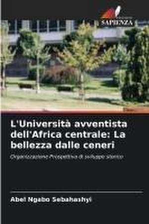 L'Università avventista dell'Africa centrale: La bellezza dalle ceneri de Abel Ngabo Sebahashyi