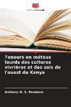 Teneurs en métaux lourds des cultures vivrières et des sols de l'ouest du Kenya de Anthony M. S. Pembere