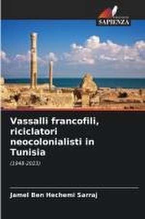 Vassalli francofili, riciclatori neocolonialisti in Tunisia de Jamel Ben Hechemi Sarraj