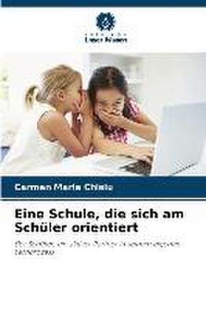 Eine Schule, die sich am Schüler orientiert de Carmen Maria Chisiu