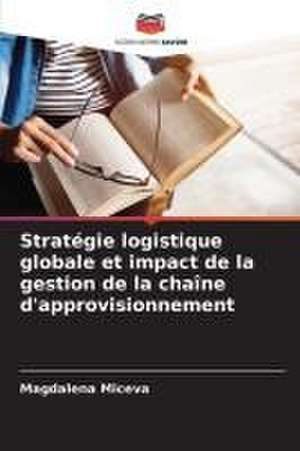 Stratégie logistique globale et impact de la gestion de la chaîne d'approvisionnement de Magdalena Miceva