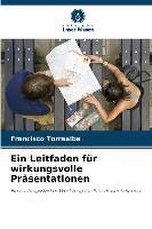 Ein Leitfaden für wirkungsvolle Präsentationen de Francisco Torrealba