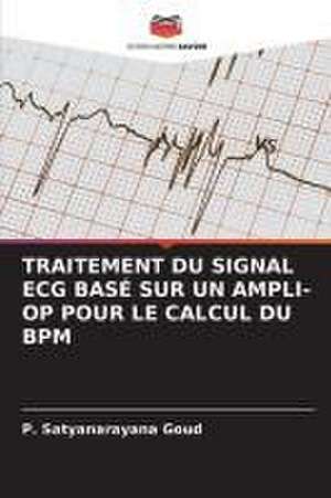 TRAITEMENT DU SIGNAL ECG BASÉ SUR UN AMPLI-OP POUR LE CALCUL DU BPM de P. Satyanarayana Goud