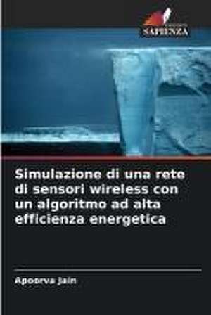 Simulazione di una rete di sensori wireless con un algoritmo ad alta efficienza energetica de Apoorva Jain