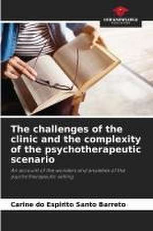 The challenges of the clinic and the complexity of the psychotherapeutic scenario de Carine Do Espirito Santo Barreto