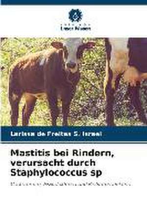 Mastitis bei Rindern, verursacht durch Staphylococcus sp de Larissa de Freitas S. Israel