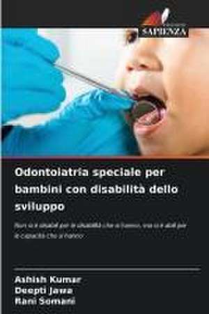 Odontoiatria speciale per bambini con disabilità dello sviluppo de Ashish Kumar