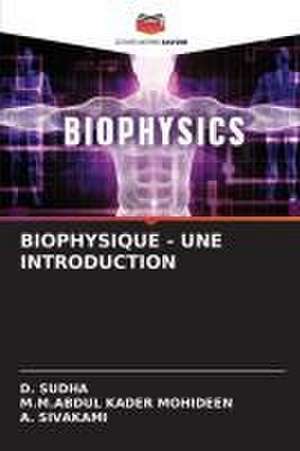 BIOPHYSIQUE - UNE INTRODUCTION de D. Sudha