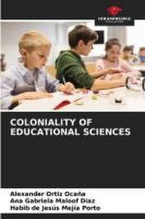 COLONIALITY OF EDUCATIONAL SCIENCES de Alexander Ortiz Ocaña