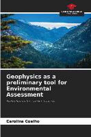 Geophysics as a preliminary tool for Environmental Assessment de Carolina Coelho