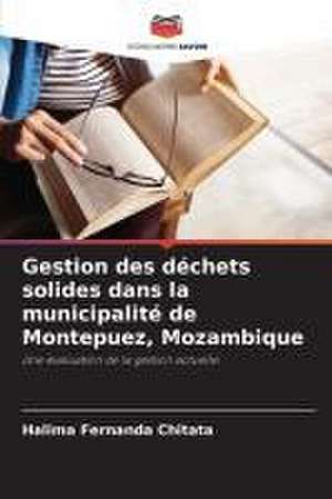 Gestion des déchets solides dans la municipalité de Montepuez, Mozambique de Halima Fernanda Chitata