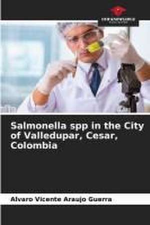 Salmonella spp in the City of Valledupar, Cesar, Colombia de Alvaro Vicente Araujo Guerra