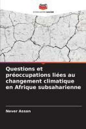 Questions et préoccupations liées au changement climatique en Afrique subsaharienne de Never Assan